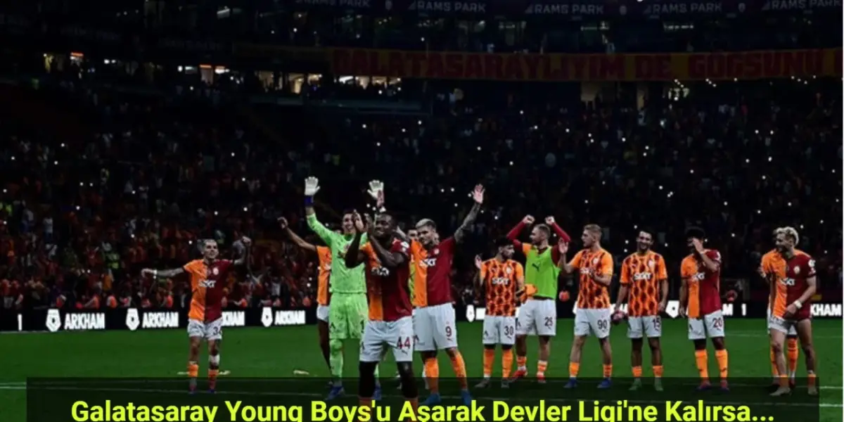 Galatasaray Young Boys'u Aşarak Devler Ligi'ne Kalırsa Servete Konacak