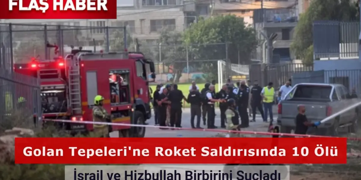Golan Tepeleri'ne Roket Saldırısında 10 Ölü: İsrail ve Hizbullah Birbirini Suçladı!