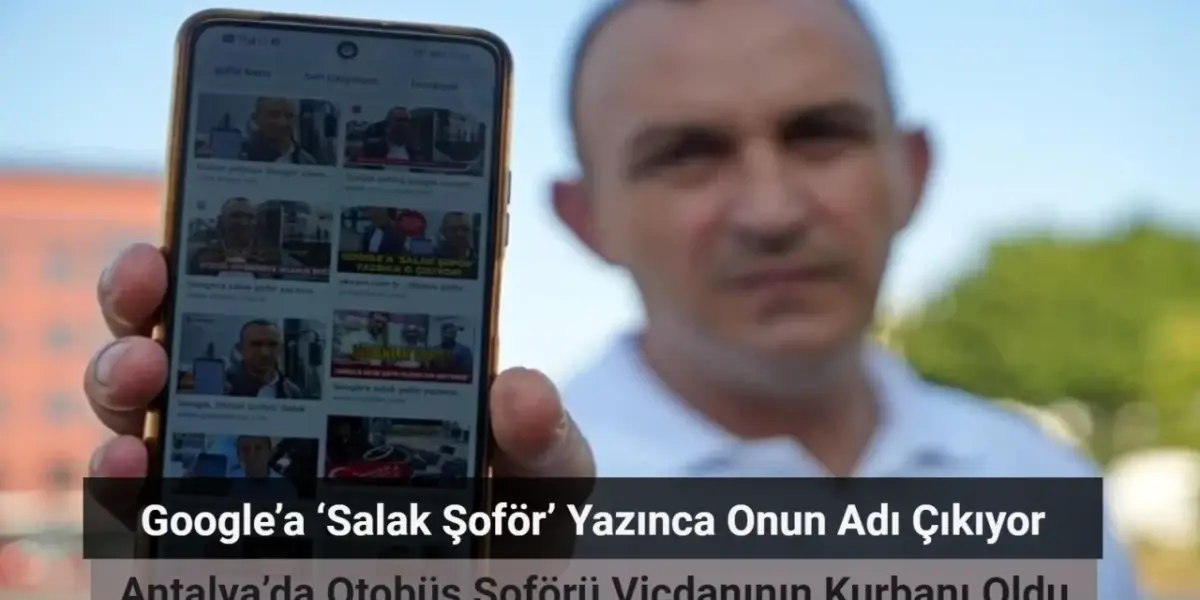 Google’a ‘Salak Şoför’ Yazınca Onun Adı Çıkıyor: Antalya’da Otobüs Şoförü Vicdanının Kurbanı Oldu