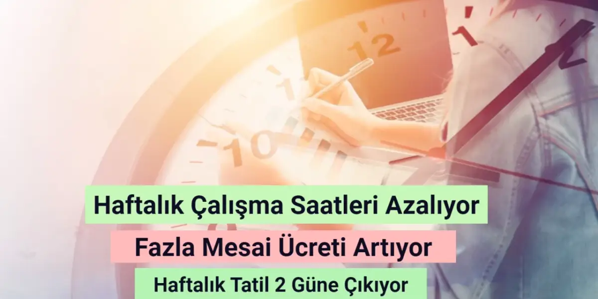 Haftalık Çalışma Saatleri Azalıyor! Fazla Mesai Ücreti Artıyor