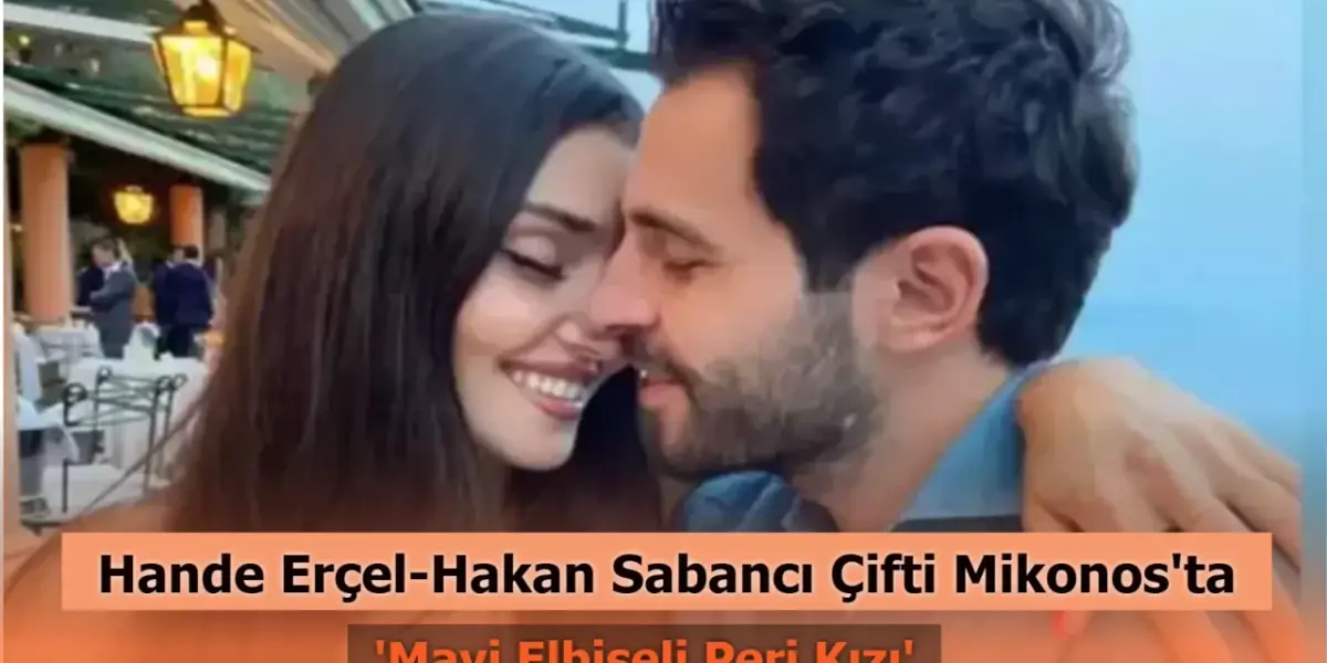Hande Erçel-Hakan Sabancı Çifti Mikonos'tan Paylaştı! 'Mavi Elbiseli Peri Kızı'