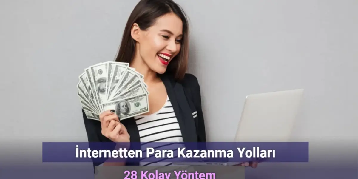 İnternetten Para Kazanma Yolları: 28 Kolay Yöntem