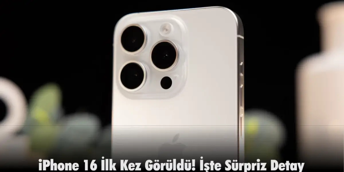 iPhone 16 Pro Görüntüleri Sızdırıldı! İşte Sürpriz Detay