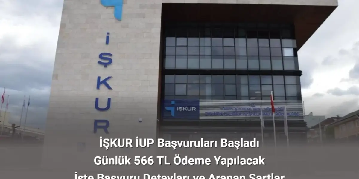 İŞKUR İUP Başvuruları Başladı: Günlük 566 TL Ödenecek
