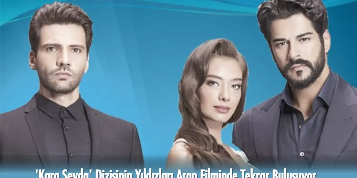 Kara Sevda Dizisinin Yıldızları Yıllar Sonra Arap Filminde Buluşuyor