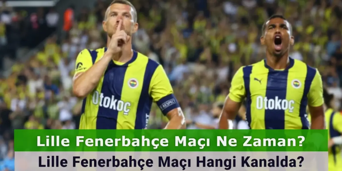 Lille Fenerbahçe Maçı Ne Zaman? Lille Fenerbahçe Maçı Hangi Kanalda? İşte İlk 11’ler