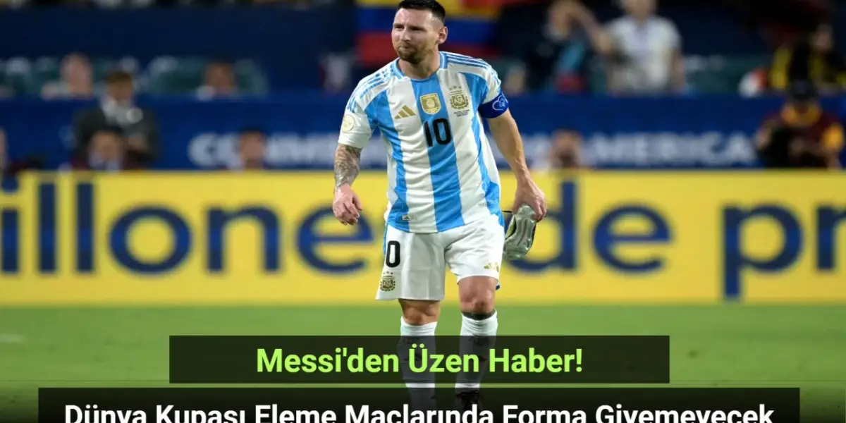 Messi, Arjantin'in Dünya Kupası Eleme Maçlarında Forma Giyemeyecek