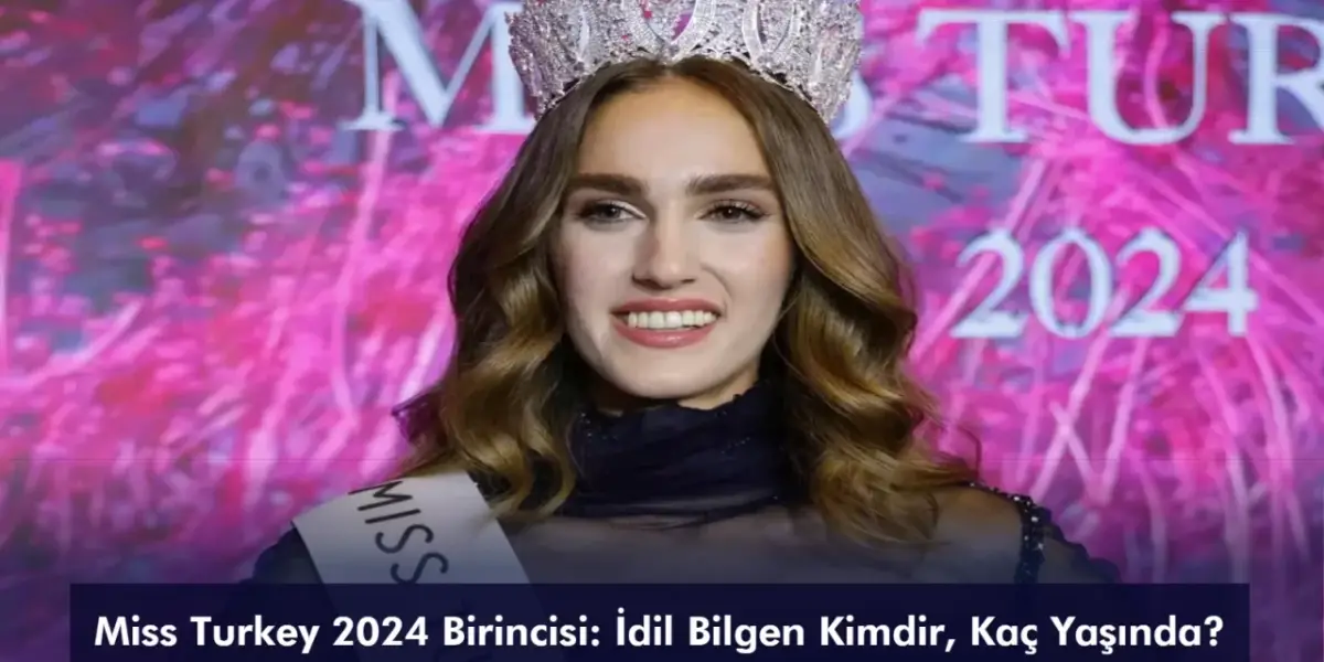 Miss Turkey 2024 Birincisi: İdil Bilgen Kimdir, Kaç Yaşında?