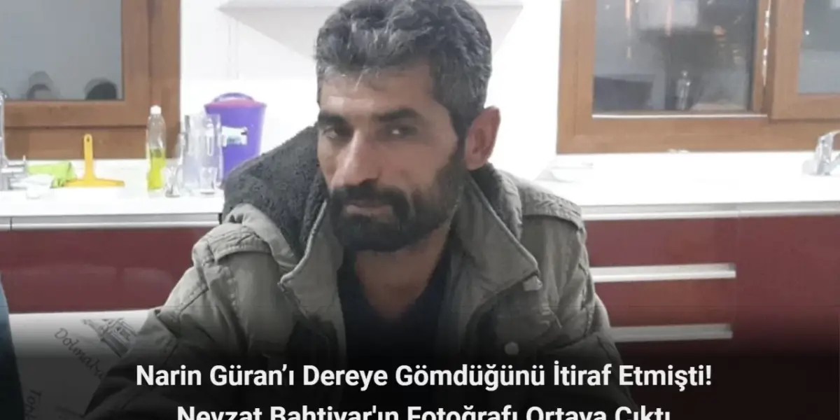 Narin Güran’ı Dereye Gömdüğünü İtiraf Etmişti! Nevzat Bahtiyar'ın Fotoğrafı Ortaya Çıktı!