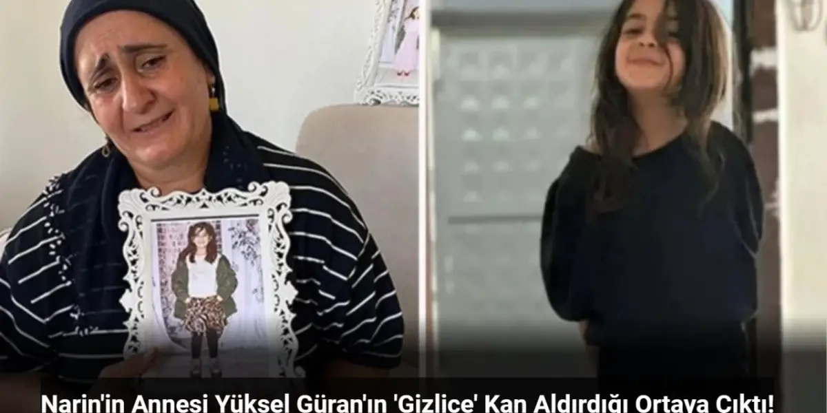 Narin'in Annesi Yüksel Güran'ın Gizlice Kan Aldırdığı Öğrenildi! Devlet İstiyor Diyerek Herkesi Kandırmış