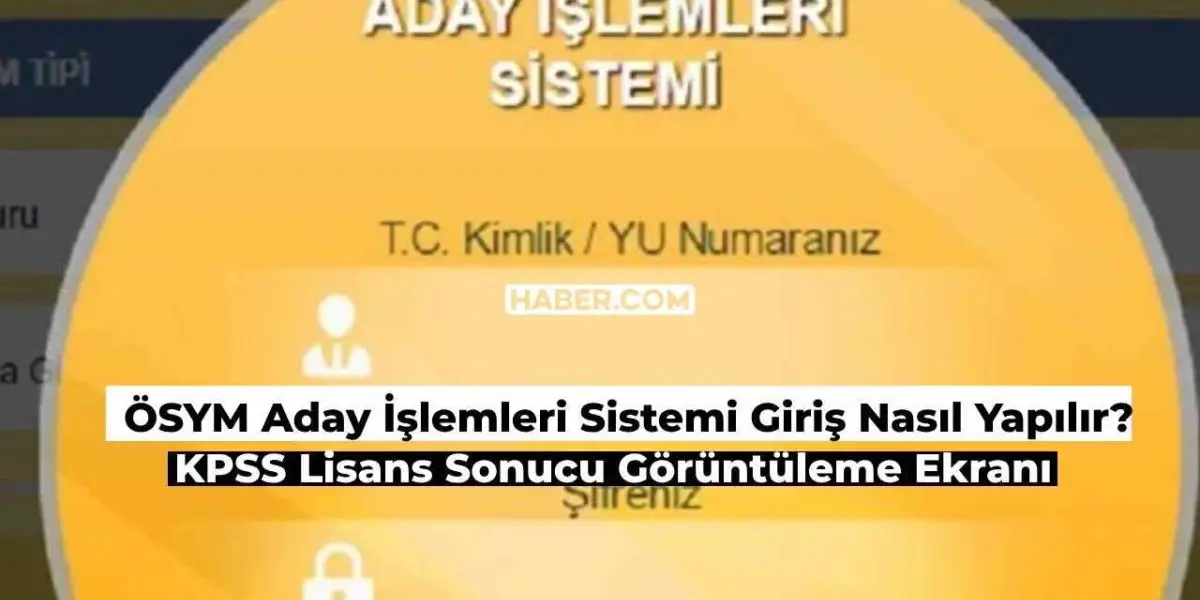 ÖSYM Aday İşlemleri Sistemi Girişi Nasıl Yapılır? 2024 KPSS Lisans Sonuç Görüntüleme Ekranı
