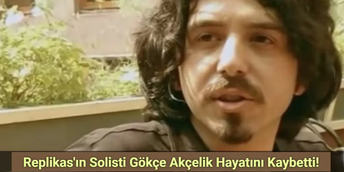 Replikas'ın Solisti Gökçe Akçelik Hayatını Kaybetti!