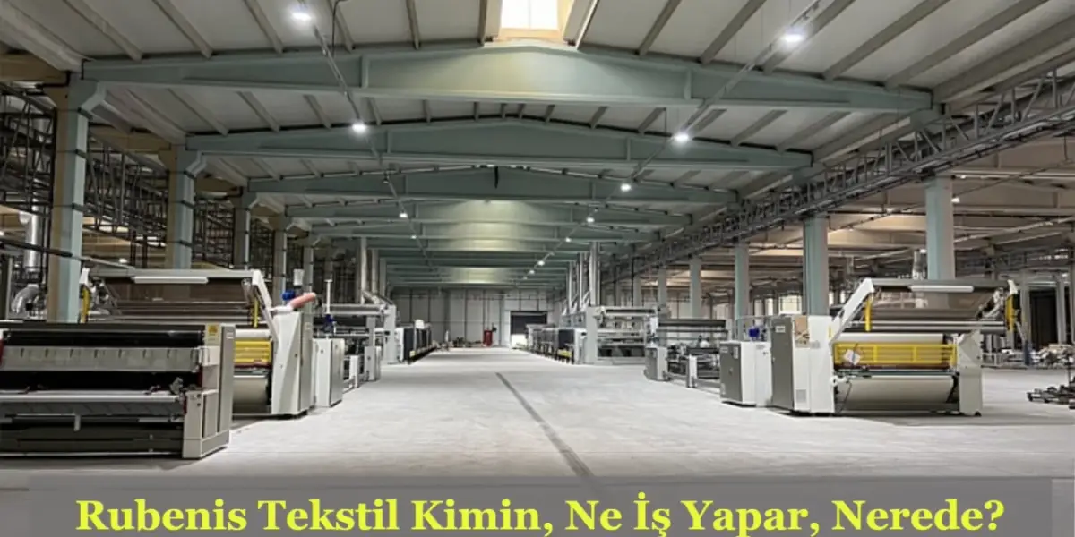 Rubenis Tekstil Neden Gündemde? Rubenis Tekstil Kimin, Nerede, Ne İş Yapar?