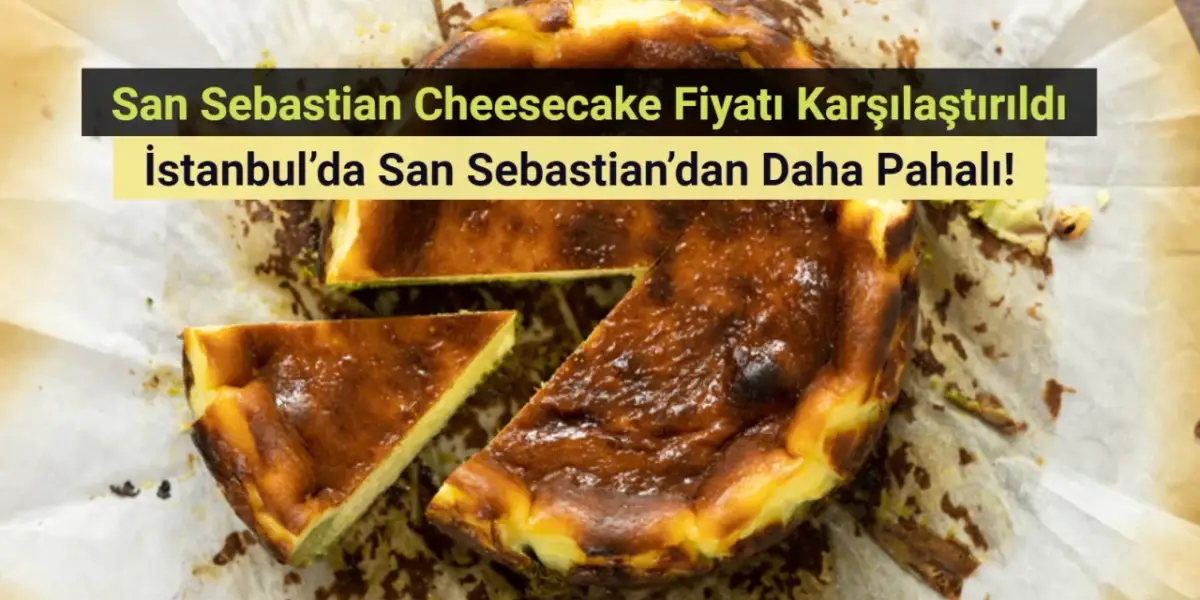 San Sebastian Cheesecake dilemması: İstanbul'daki fiyatı San Sebastian'dan daha pahalı!