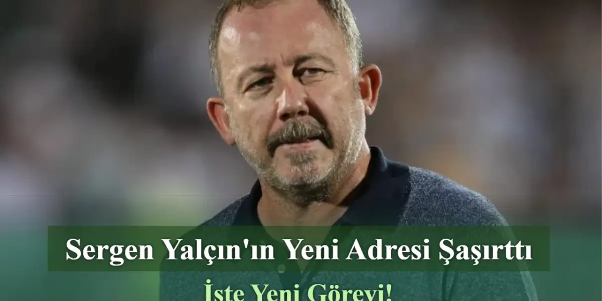Sergen Yalçın'ın Yeni Adresi Şaşırttı