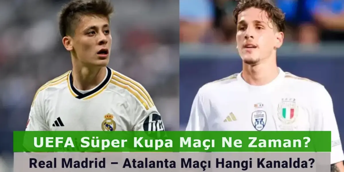 UEFA Süper Kupa Maçı Ne Zaman? Real Madrid – Atalanta Maçı Hangi Kanalda?