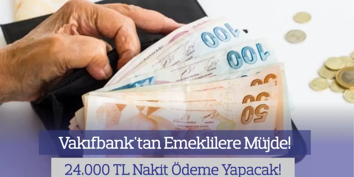 Vakıfbank'tan Emeklilere Müjde: 24.000 TL Maaşa Ek Ödeme Yapılacak
