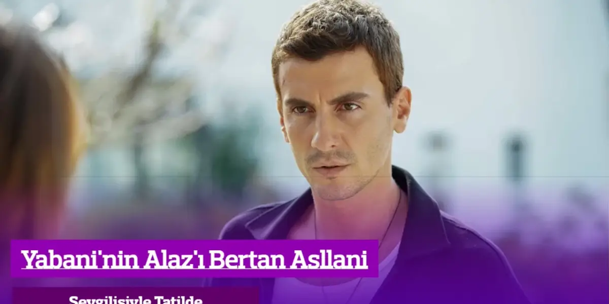 Yabaninin Alaz’ı Bertan Asllani’den Sevgilisiyle Romantik Paylaşım