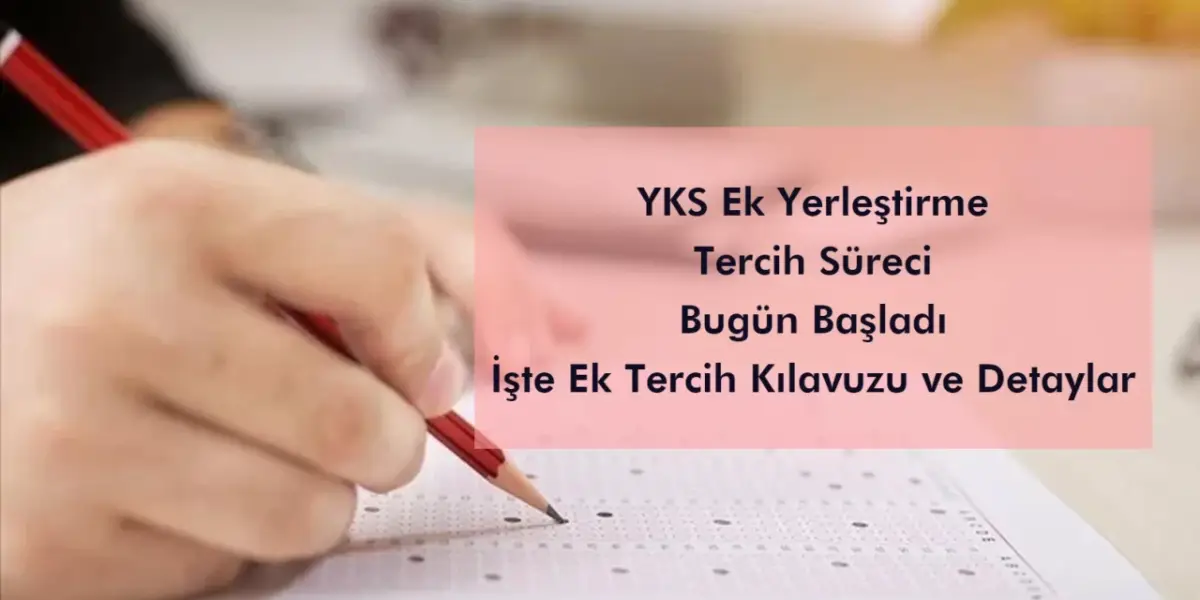 YKS ek yerleştirme tercih süreci bugün başlıyor!