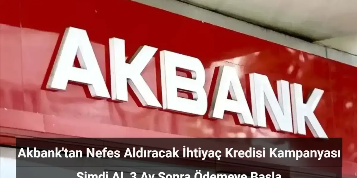Yok Böyle Bir Kampanya: Akbank 3 Ay Ertelemeli Kredi Veriyor!