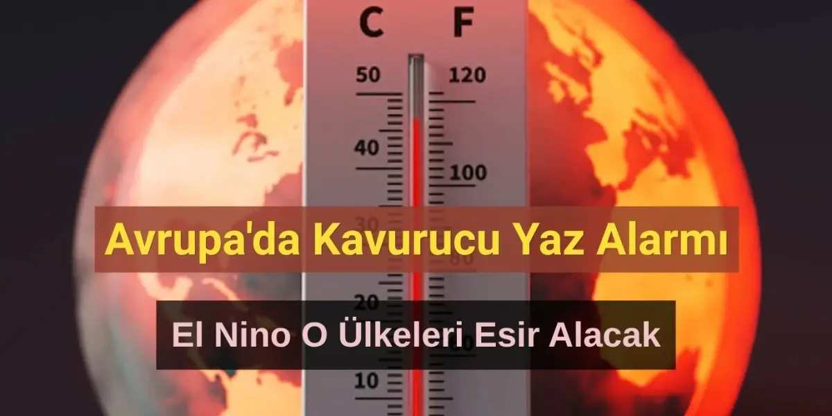 Avrupa'da Kavurucu Yaz Alarmı: El Nino Etkisi O Ülkeleri Esir Alacak!