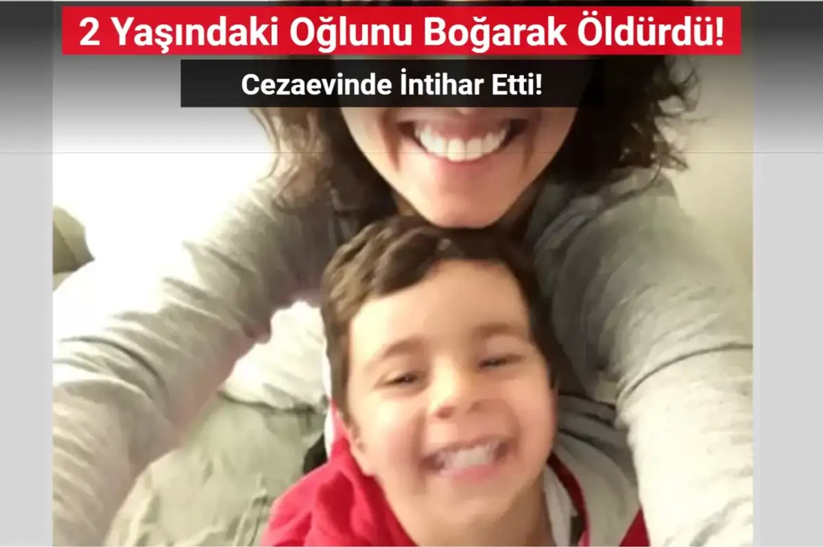 2 Yaşındaki Oğlunu Boğarak Öldürdü! Cezaevinde İntihar Etti