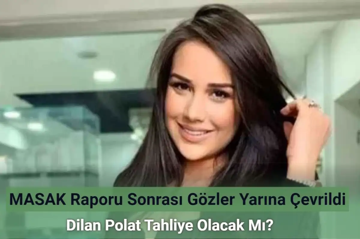 22 Temmuz Karar Günü: Dilan Polat Tahliye Olacak Mı?