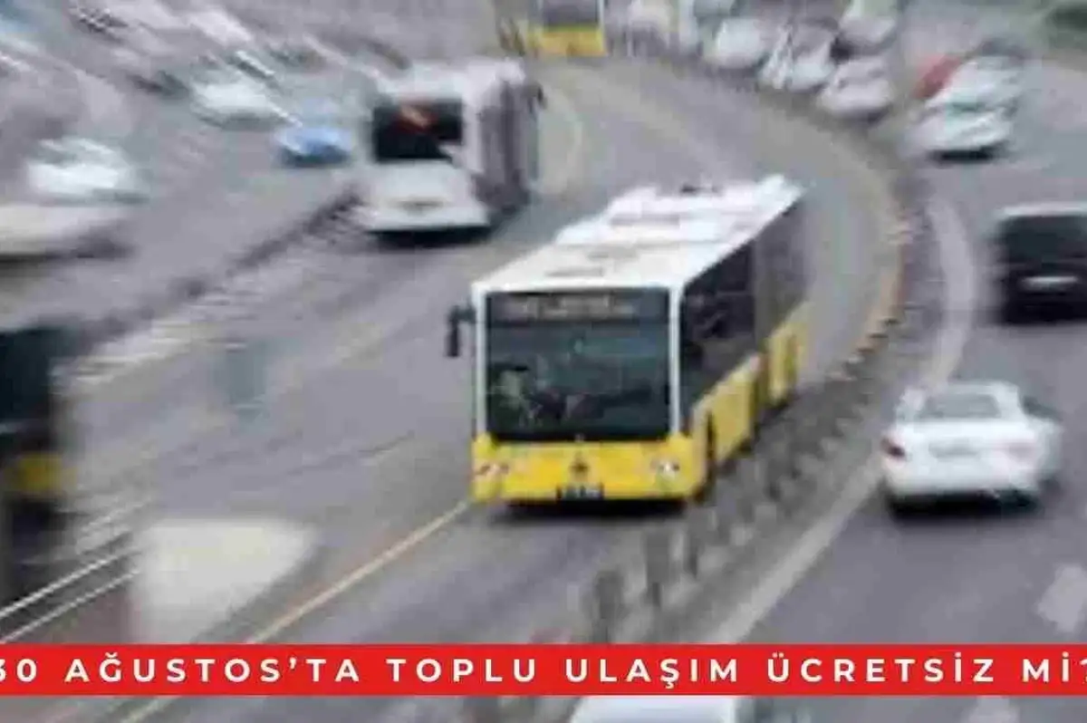 30 Ağustos’ta Toplu Taşıma Ücretsiz mi? İstanbul’da 30 Ağustos’ta İTT, Otobüs, Metrobüs, Marmaray Ücretsiz mi?