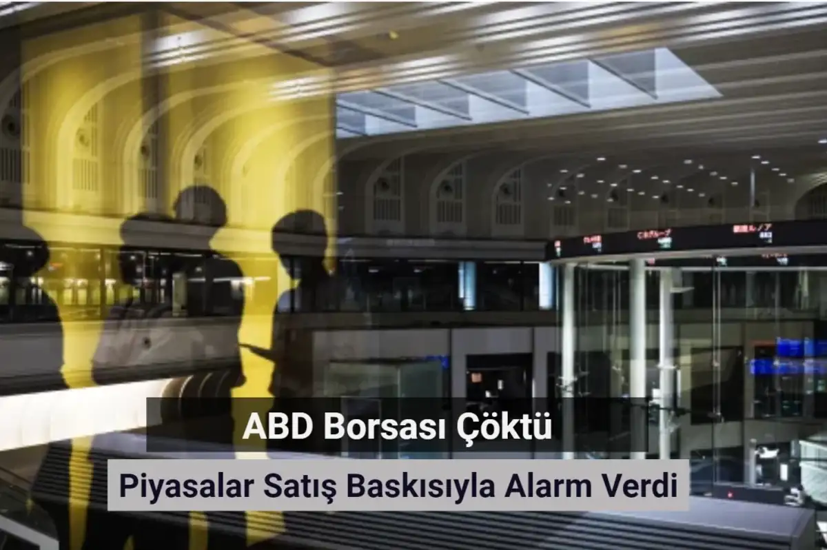 ABD Borsası Çöktü: Piyasalar Satış Baskısıyla Alarm Verdi