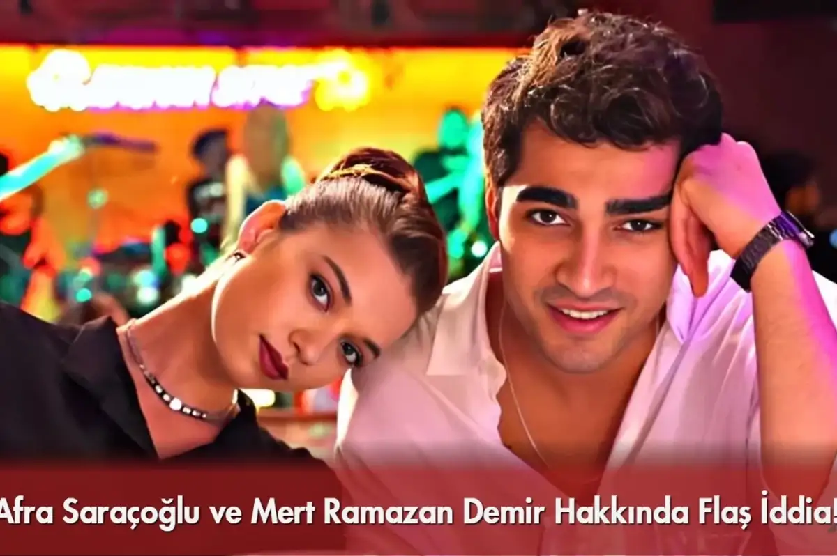 Afra Saraçoğlu ve Mert Ramazan Demir Hakkında Flaş İddia!