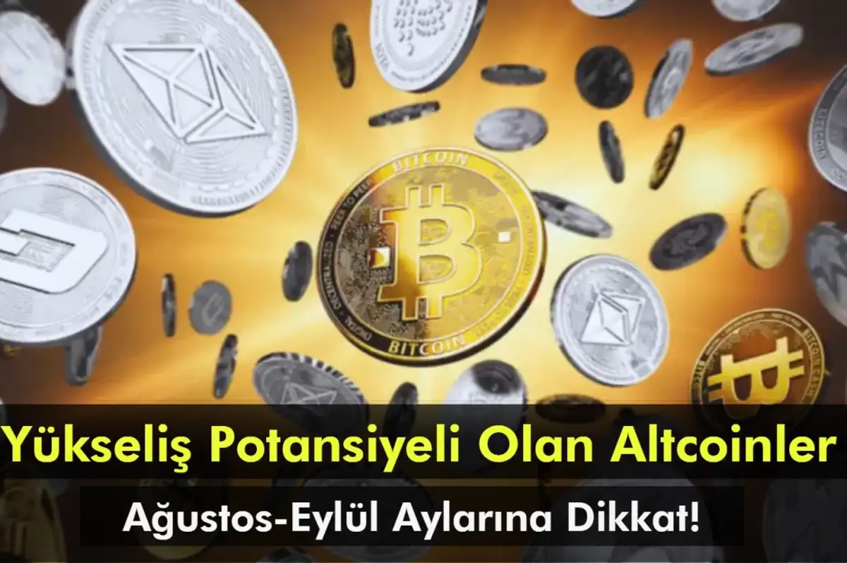 Ağustos-Eylül Aylarında Yükseliş Potansiyeli Olan Altcoinler