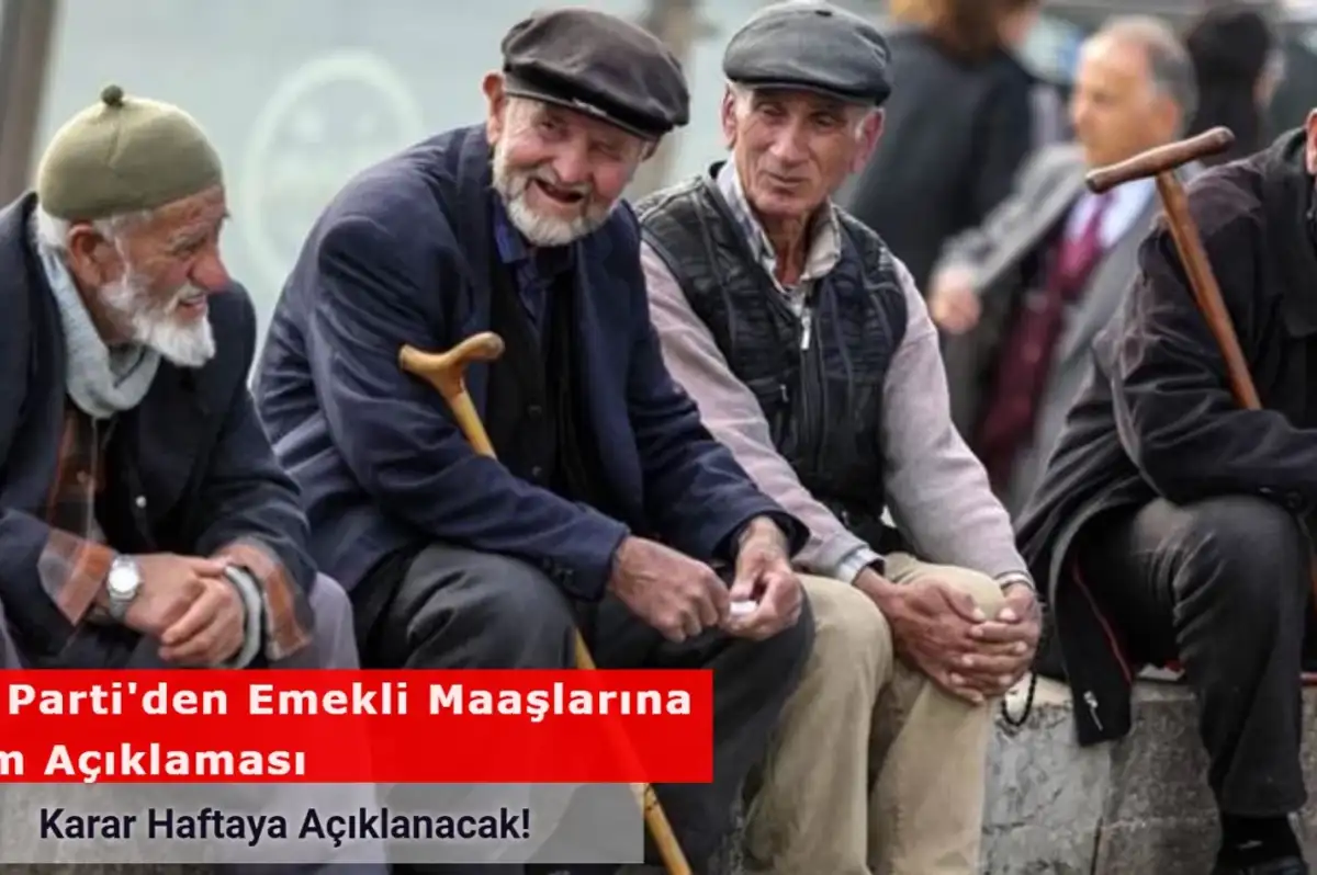 AK Parti'den Emekli Maaşlarına Zam Açıklaması