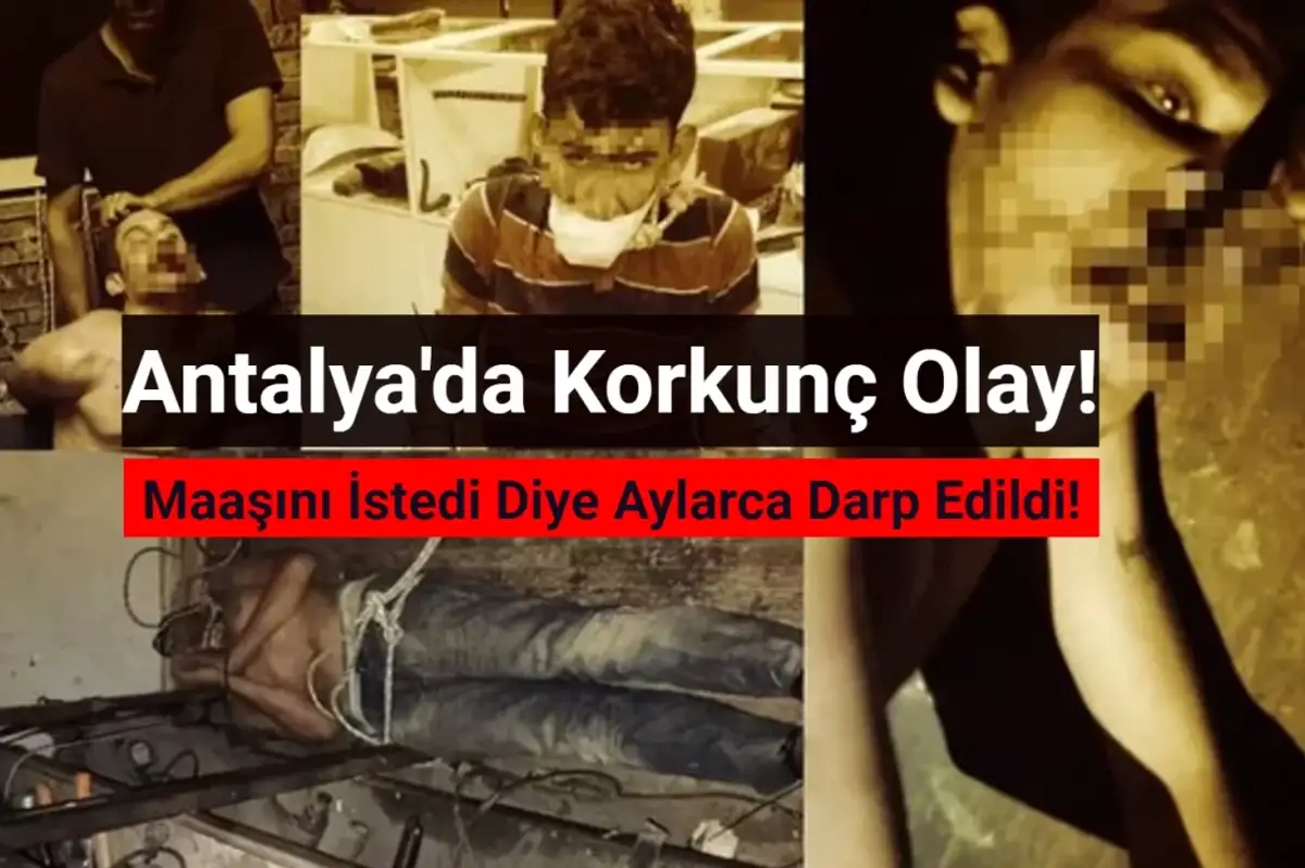 Antalya’da Korkunç Olay: Maaşını İstedi Diye Aylarca Rehin Alınıp İşkence Gördü!
