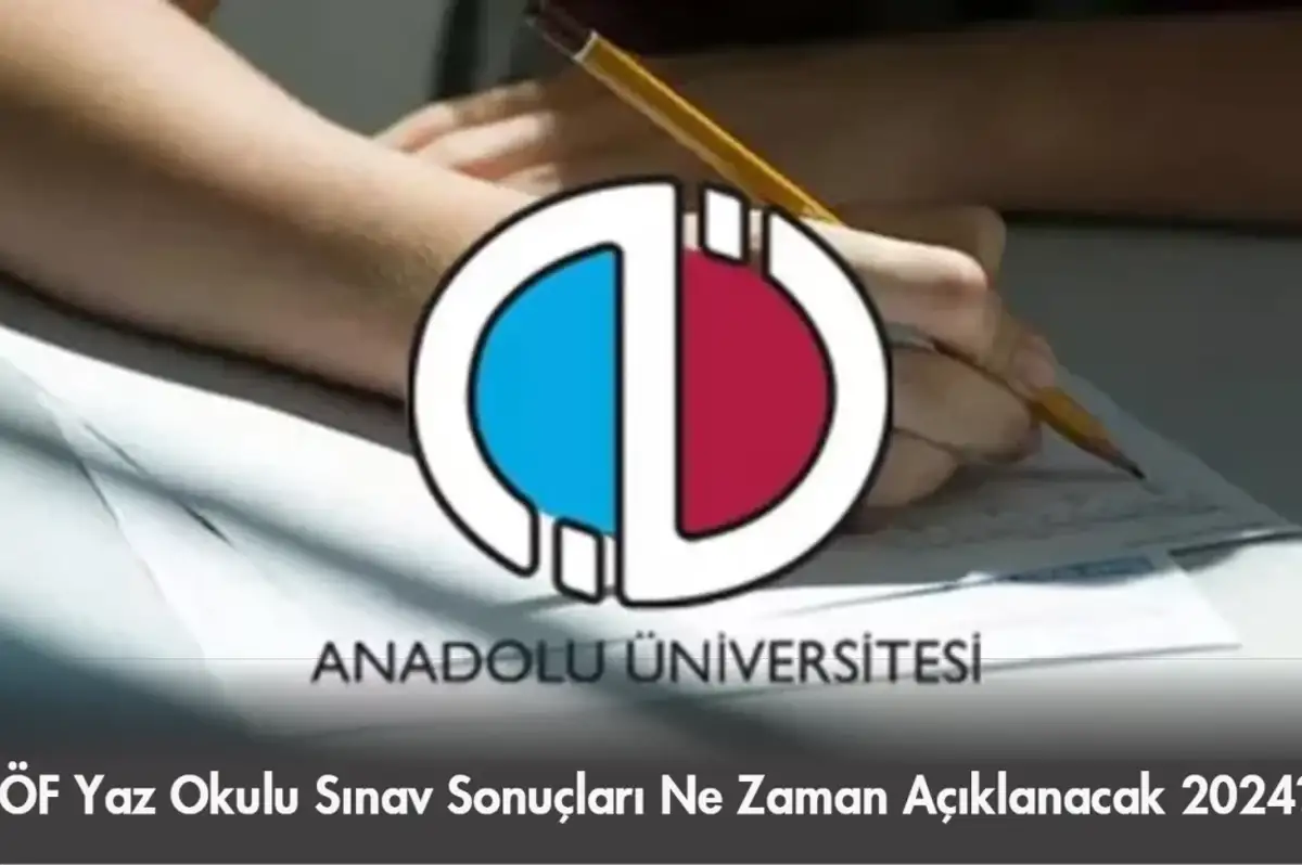 AÖF Yaz Okulu Sınav Sonuçları Ne Zaman Açıklanacak 2024?