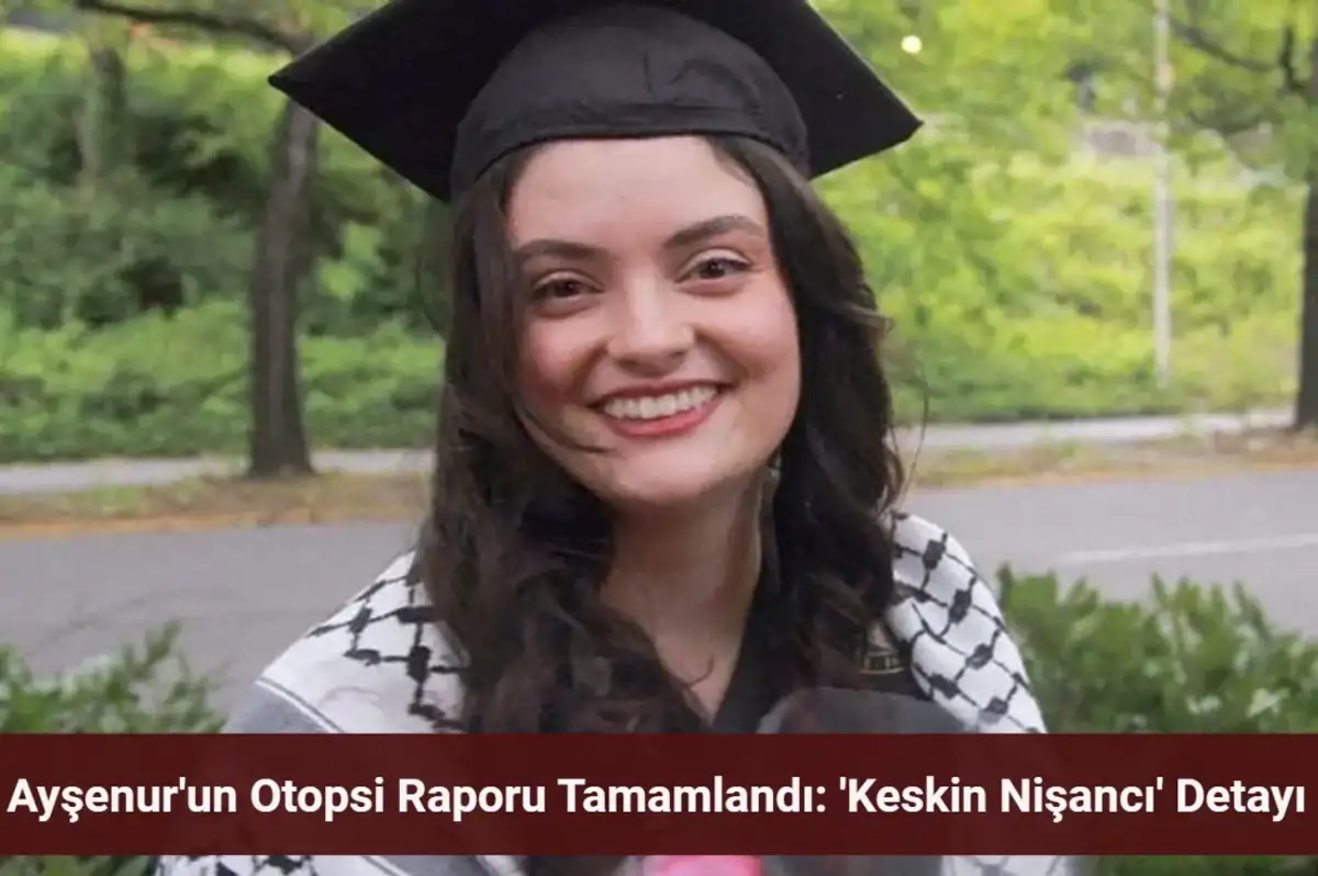 Ayşenur Ezgi Eygi'nin Otopsi Raporu Tamamlandı! Keskin Nişancı Detayı