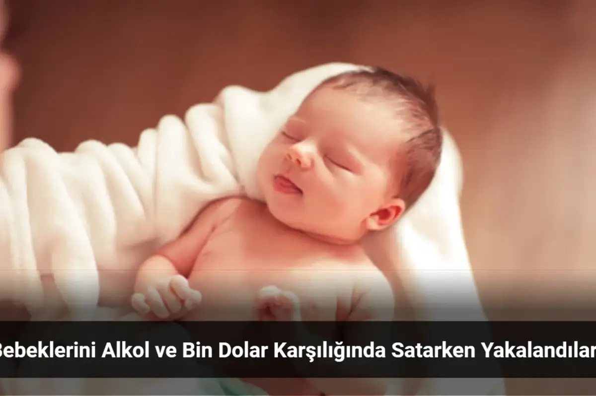 Bebeklerini Alkol ve Bin Dolar Karşılığında Satarken Yakalandılar!