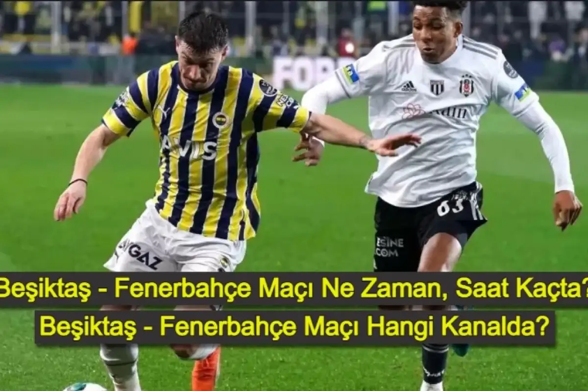 Beşiktaş Fenerbahçe Maçı Ne Zaman? Beşiktaş Fenerbahçe Maçı Hangi Kanalda? Beşiktaş Fenerbahçe İlk 11'ler!
