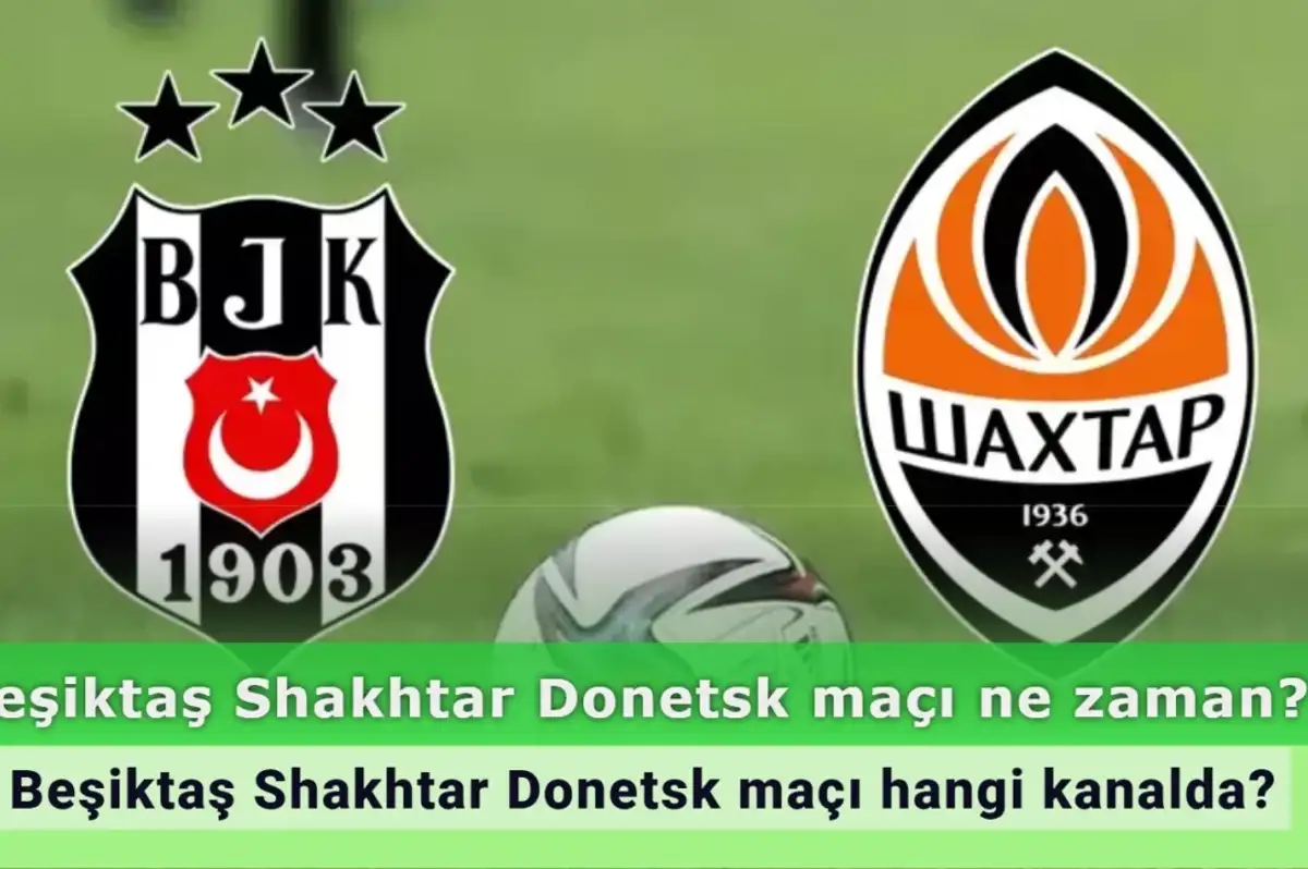 Beşiktaş Shakhtar Donetsk maçı ne zaman, saat kaçta? Beşiktaş Shakhtar Donetsk maçı hangi kanalda?