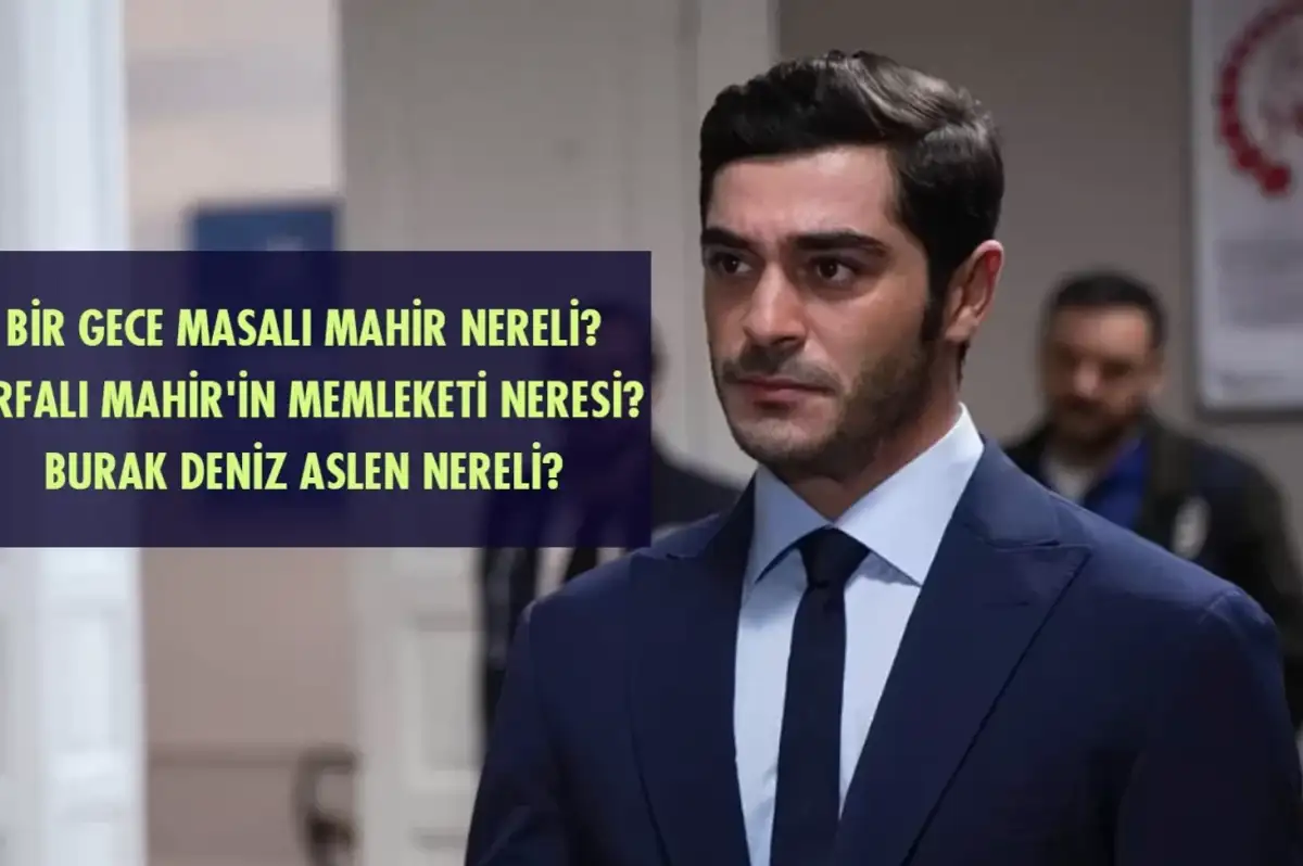 Bir Gece Masalı’nın Mahir Komiseri Burak Deniz Nereli? Urfalı Mahir’in Memleketini Duyunca Çok Şaşıracaksınız