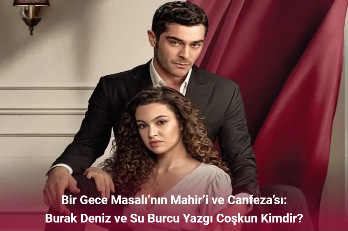 Bir Gece Masalı’nın Mahir’i ve Canfeza’sı: Burak Deniz ve Su Burcu Yazgı Coşkun Kimdir?