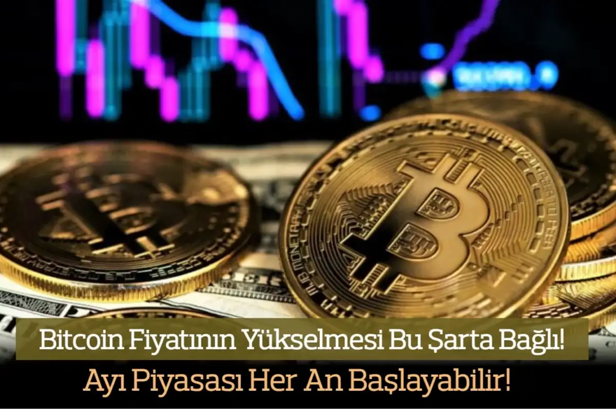 Bitcoin Fiyatının Yükselmesi Bu Şarta Bağlı! Ayı Piyasası Her An Başlayabilir