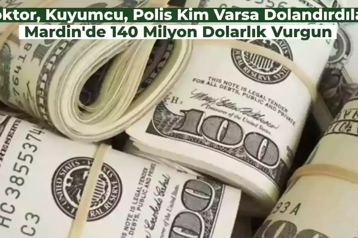 Böyle Dolandırıcılık Görülmedi! Mardin’de 140 Milyon Dolarla Kayıplara Karıştılar