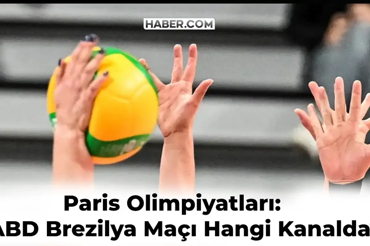 Brezilya ABD Voleybol Maçı Hangi Kanalda? Paris Olimpiyatları Yarı Final Maçı
