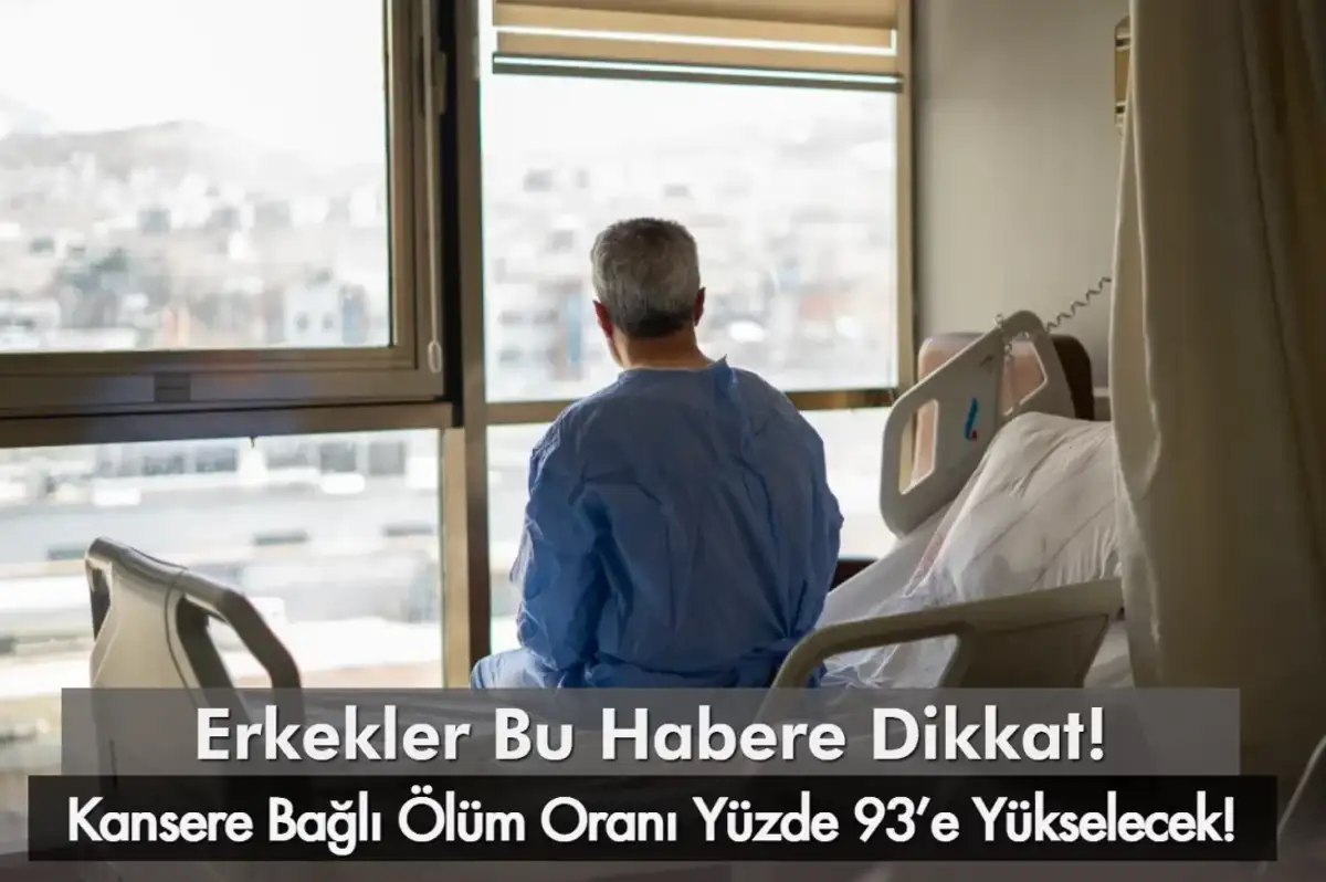 Bu Haber Erkekleri İlgilendiriyor: Kansere Bağlı Ölüm Oranı Yüzde 93’e Yükselecek!