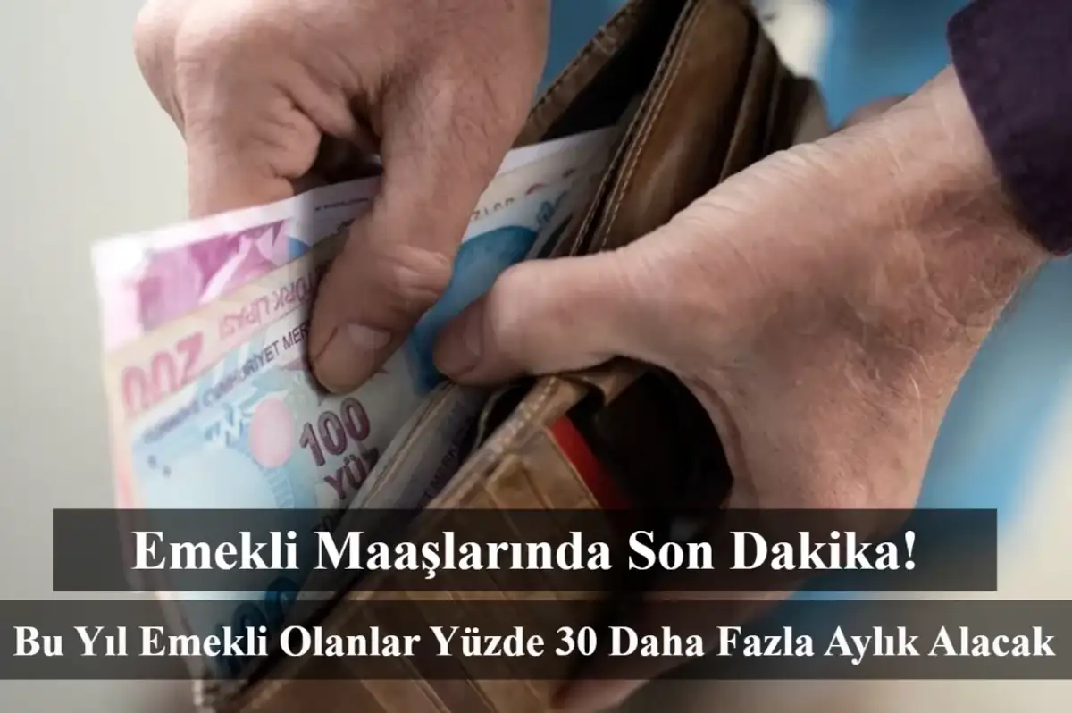 Bu Yıl Emekli Olanlar Yüzde 30 Daha Fazla Aylık Alacak