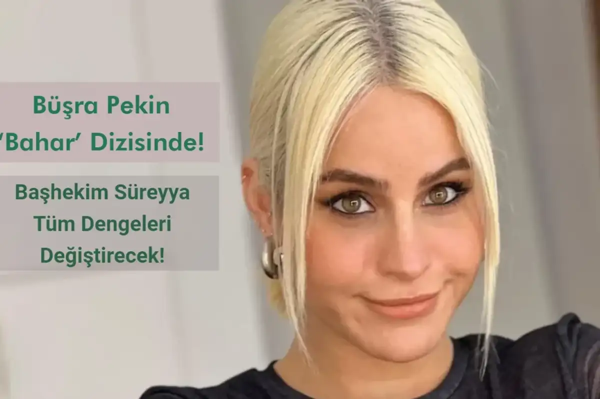 Büşra Pekin ‘Bahar’ Dizisinde!