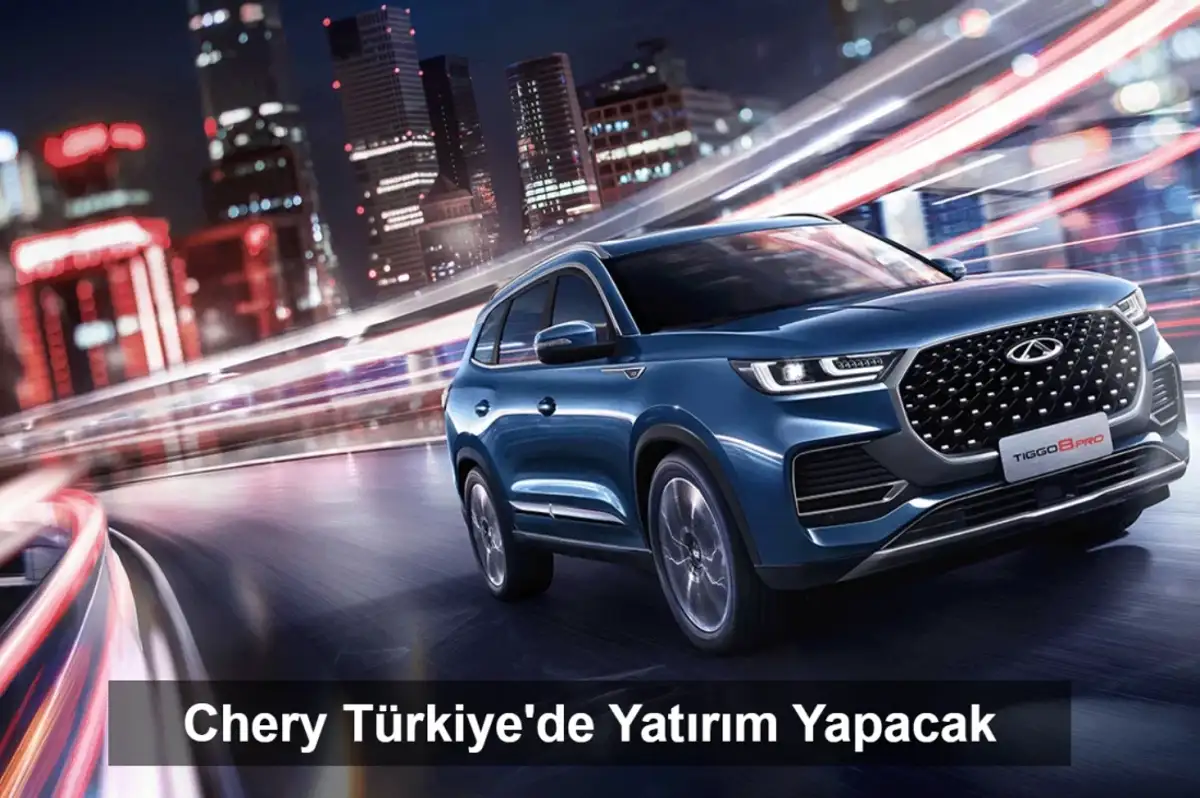 BYD'nin Ardından Chery De Türkiye'de Yatırım Yapacak
