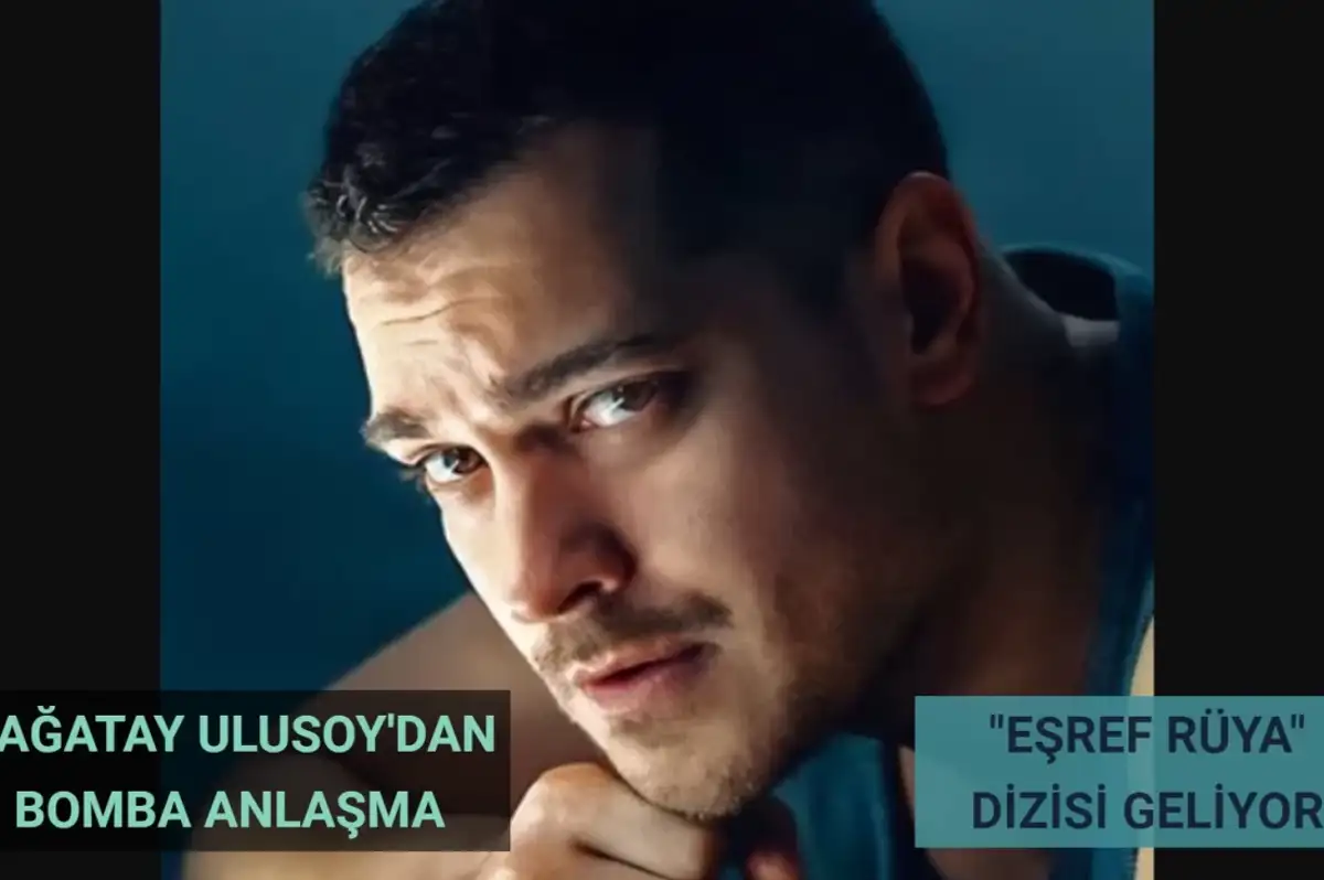 Çağatay Ulusoy’dan Bomba Anlaşma! Eşref Rüya Dizisinden Bölüm Başına Rekor Ücret Alacak