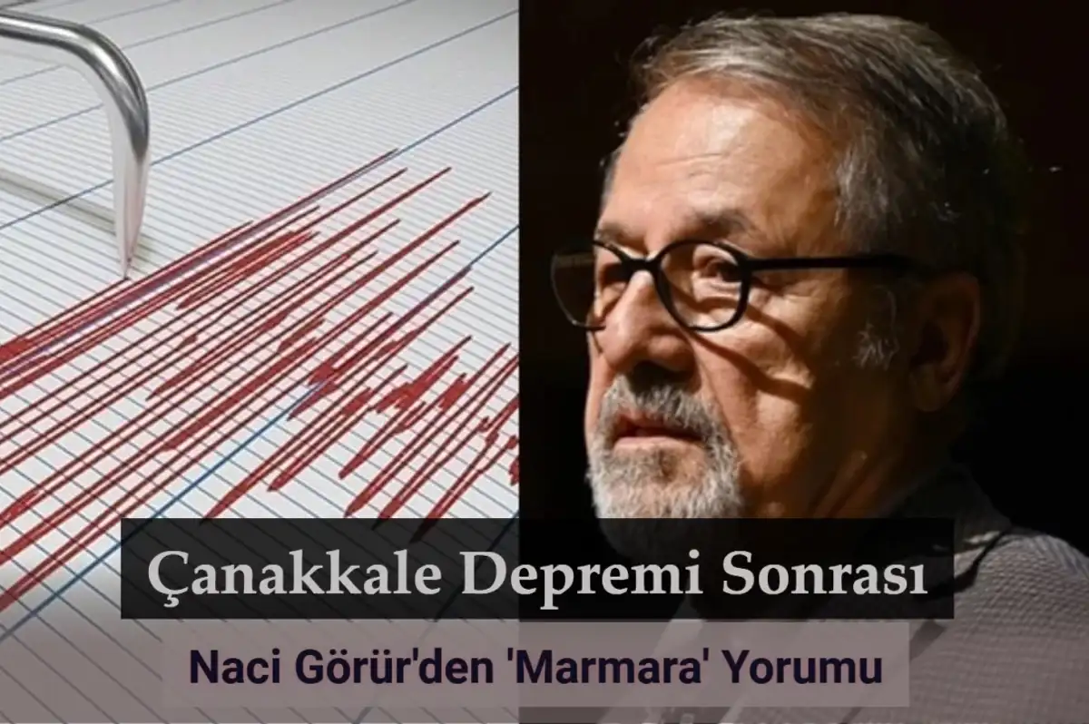 Çanakkale Depremi Sonrası Naci Görür'den 'Marmara' Yorumu