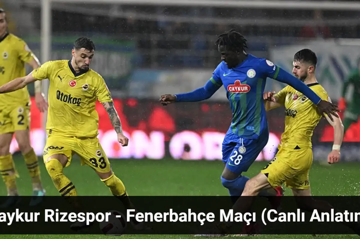 Çaykur Rizespor - Fenerbahçe Maçı Canlı Anlatım